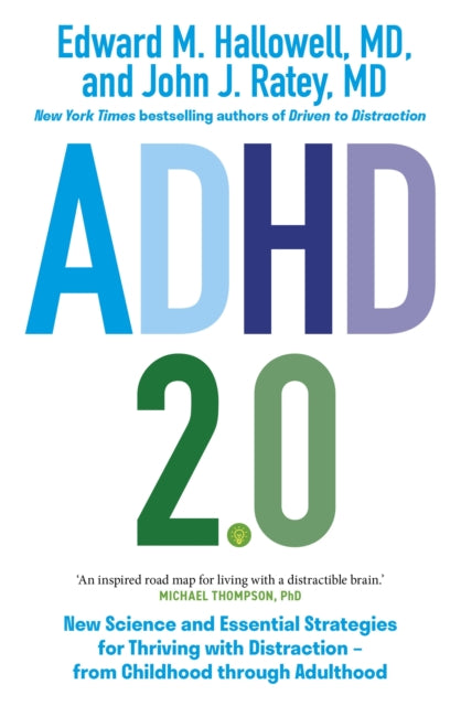 ADHD 2.0 : New Science and Essential Strategies for Thriving with Distraction - from Childhood through Adulthood - John J. Ratey