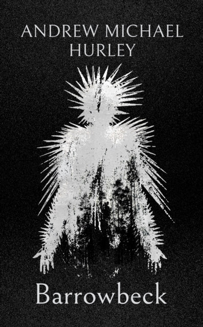 Barrowbeck : The chilling new novel from the author of Starve Acre - Andrew Michael Hurley