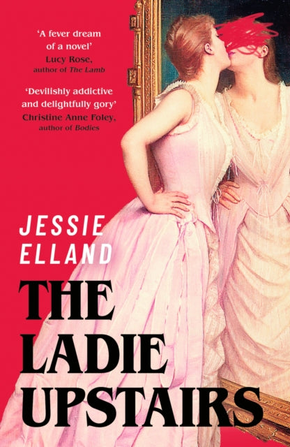 The Ladie Upstairs : `A fever dream of a novel' Lucy Rose, author of THE LAMB