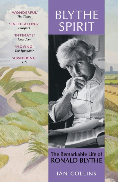 Blythe Spirit : The Remarkable Life of Ronald Blythe: WINNER OF THE NEW ANGLE PRIZE 2025 - Ian Collins