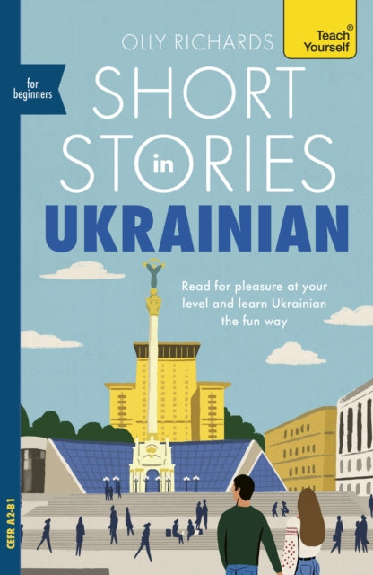 Short Stories in Ukrainian for Beginners : Read for pleasure at your level, expand your vocabulary and learn Ukrainian the fun way! - Olly Richards