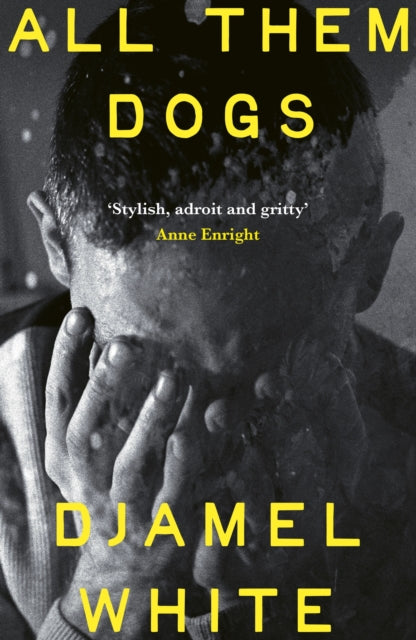 All Them Dogs : One of the most anticipated debuts of 2026: A heartbreaking literary thriller from one of Ireland's most exciting writers - Djamel White