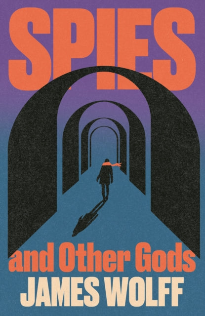Front cover of Spies and Other Gods by James Wolff, hardback