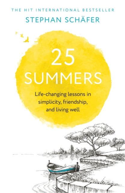 25 Summers : Life-changing Lessons in Simplicity, Friendship, and Living Well - Stephan Schafer