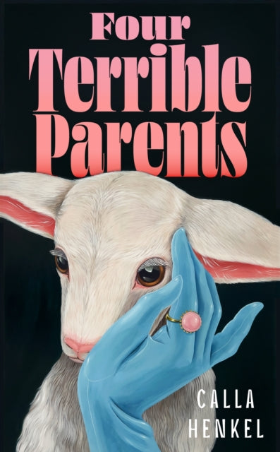 Front cover of Four Terrible Parents by Calla Henkel, hardback