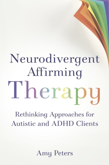 Neurodivergent Affirming Therapy : Rethinking Approaches for Autistic and ADHD Clients