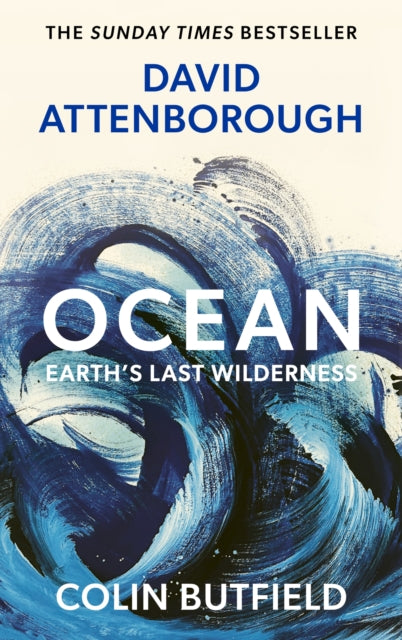 Ocean : Earth's Last Wilderness - THE LANDMARK NEW BOOK BY DAVID ATTENBOROUGH - Colin Butfield