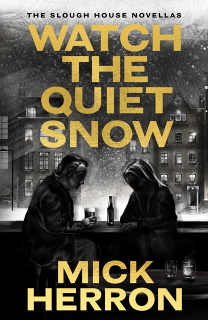 Watch the Quiet Snow : The Slough House Novellas - Mick Herron