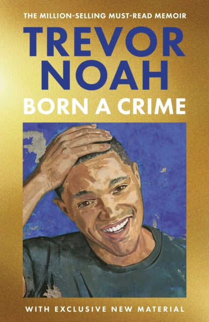 Born A Crime : Stories from a South African Childhood - Trevor Noah