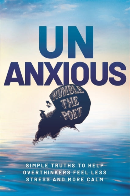 Unanxious : 50 Simple Truths to Help Overthinkers Feel Less Stress and More Calm