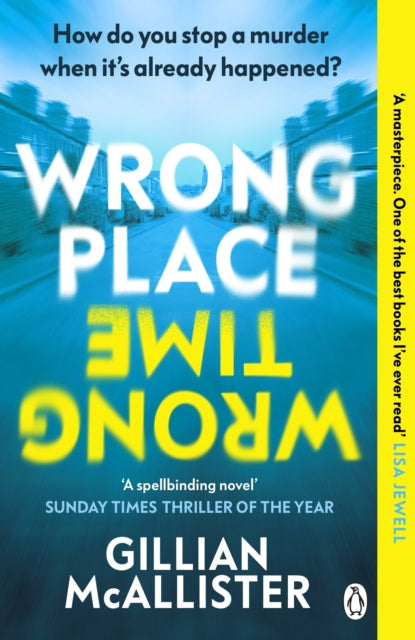 Wrong Place Wrong Time : How do you stop a murder when it's already happened? - Gillian McAllister