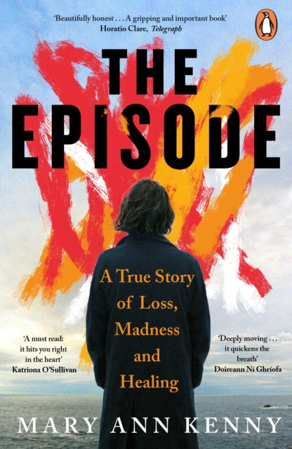 The Episode : A True Story of Loss, Madness and Healing - Mary Ann Kenny