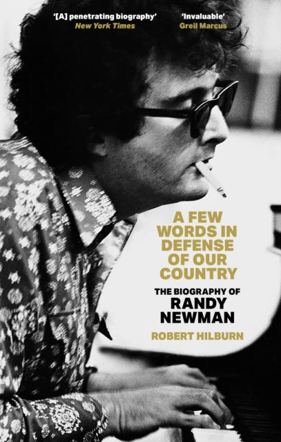 A Few Words in Defense of Our Country : The Biography of Randy Newman