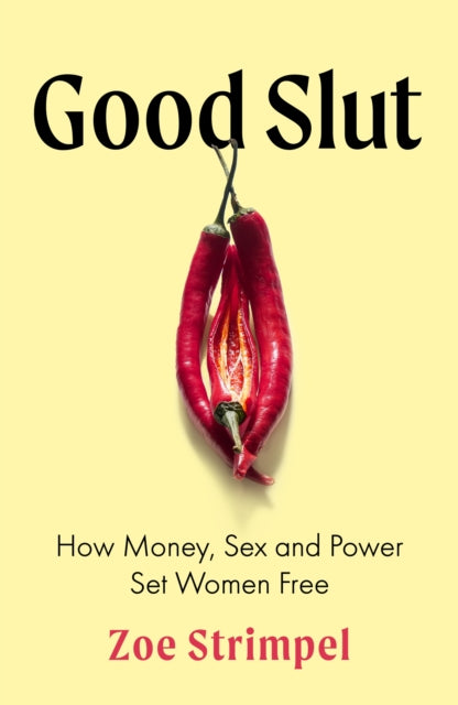 Good Slut : How Money, Sex and Power Set Women Free - Zoe Strimpel