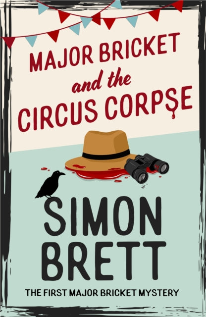 Major Bricket and the Circus Corpse : The first mystery in an unputdownable new cosy crime series - Simon Brett
