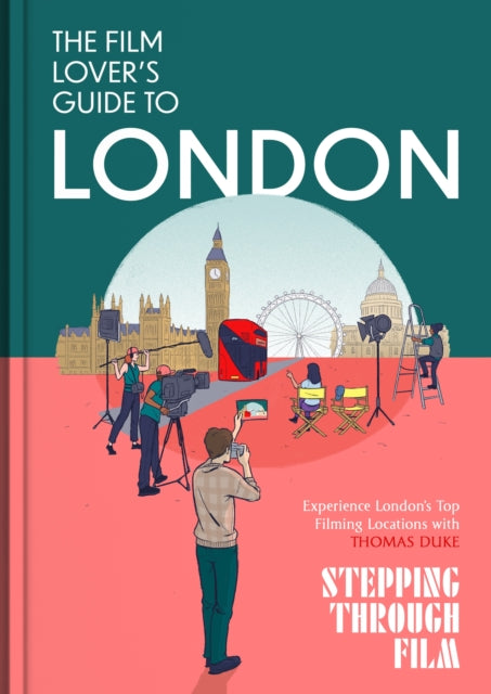 The Film Lover's Guide to London : (Stepping Through Film) - Thomas Duke