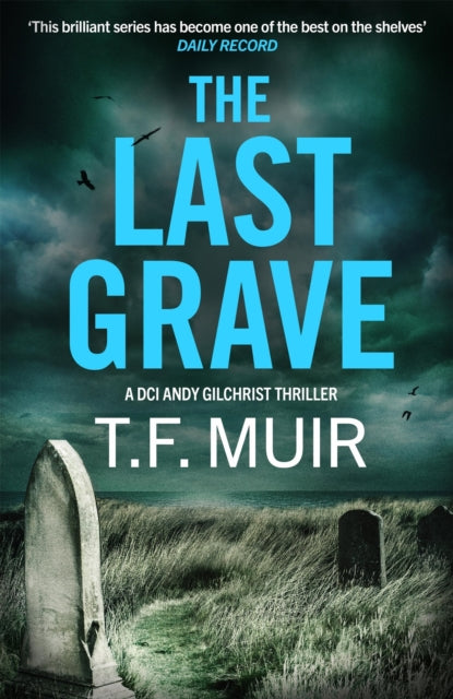 The Last Grave : A pulse-pounding, gripping Scottish crime thriller - T.F. Muir