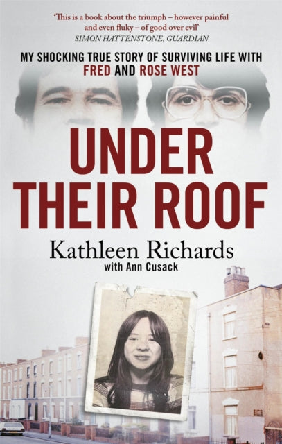 Under Their Roof : My shocking true story of surviving serial killers Fred and Rose West - Ann Cusack