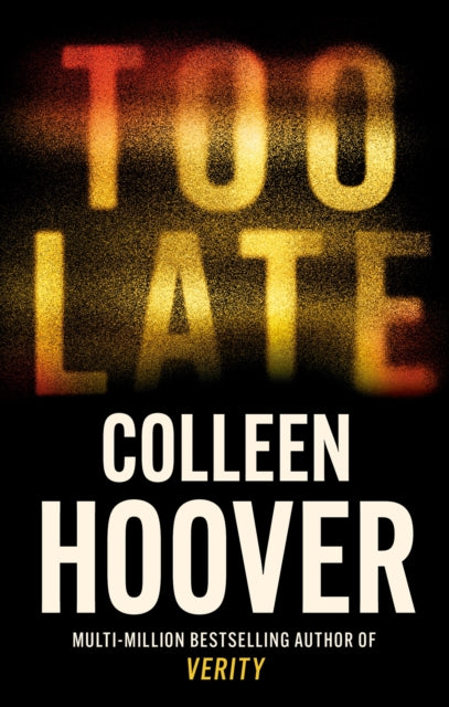 Too Late : A dark and twisty thriller from the author of IT ENDS WITH US - Colleen Hoover
