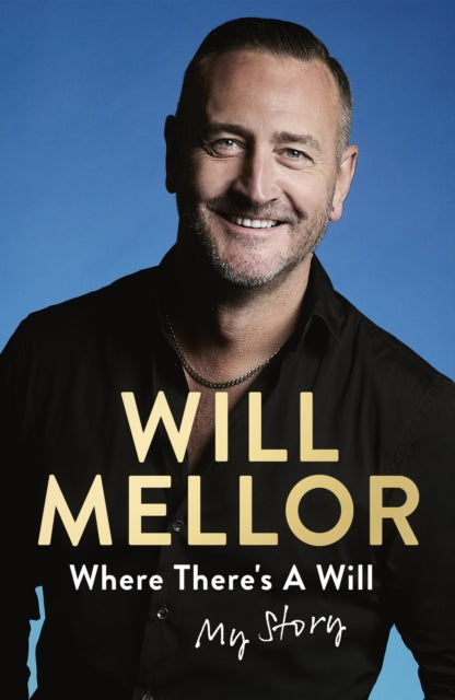 Where There's A Will : My Story: The candid autobiography from one of the UK's most-loved actors - Will Mellor