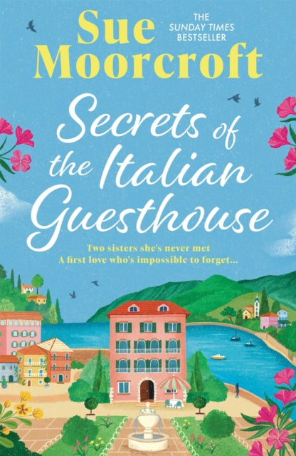 Secrets of the Italian Guesthouse : Don't miss the brand-new escapist and uplifting romance from the Sunday Times million-copy bestseller! - Sue Moorcroft