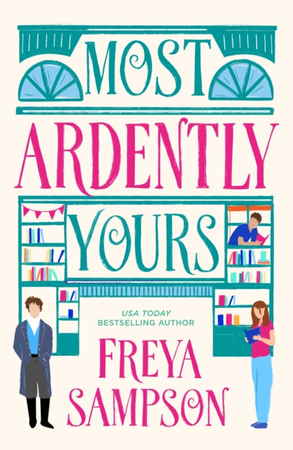 Most Ardently Yours : A swoon-worthy, laugh-out-loud romance - Freya Sampson