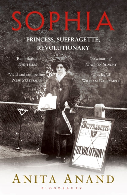 Sophia : Princess, Suffragette, Revolutionary - Anita Anand