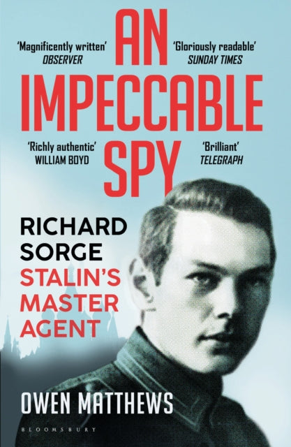 An Impeccable Spy : Richard Sorge, Stalin's Master Agent - Owen Matthews