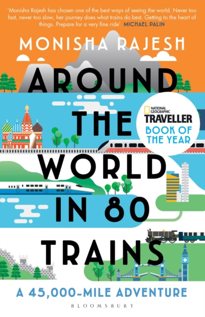 Around the World in 80 Trains : A 45,000-Mile Adventure - Monisha Rajesh