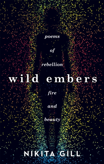 Wild Embers : Poems of rebellion, fire and beauty - Nikita Gill
