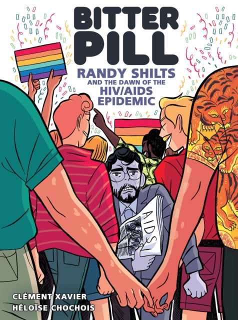 Bitter Pill : Randy Shilts and the Dawn of the HIV/AIDS Epidemic - Clement Xavier