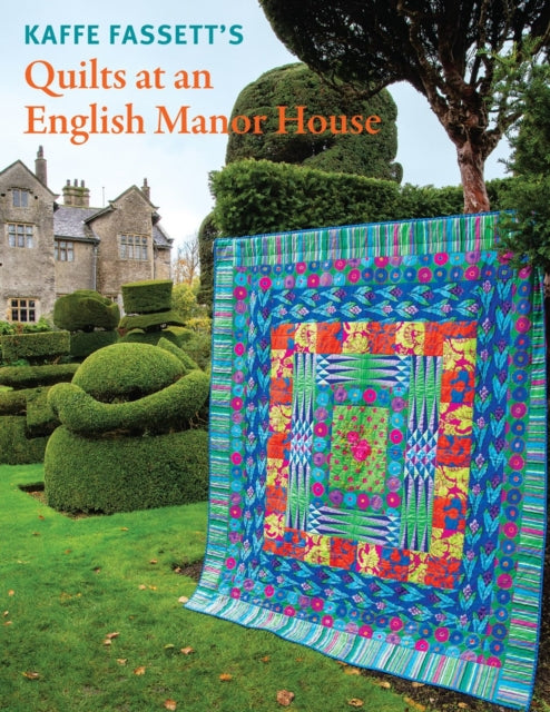 Kaffe Fassett's Quilts at an English Manor House - Kaffe Fassett