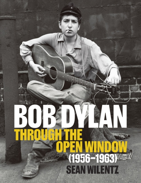 Bob Dylan: Through the Open Window, 1956-1963 - Sean Wilentz