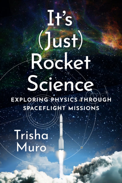 It's (Just) Rocket Science : Exploring Physics Through Spaceflight Missions - Trisha Muro