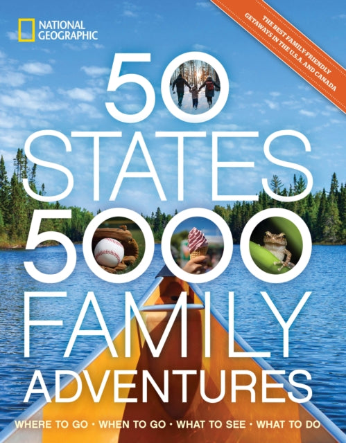50 States, 5,000 Family Adventures : Where to Go, When to Go, What to See, What to Do - Joe Yogerst
