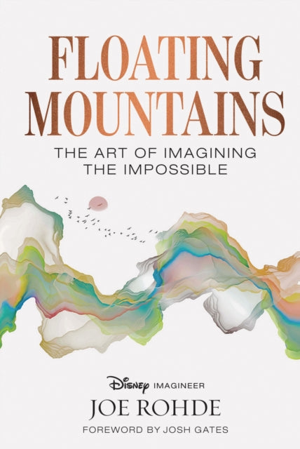 Floating Mountains : The Art of Imagining the Impossible - Joe Rohde