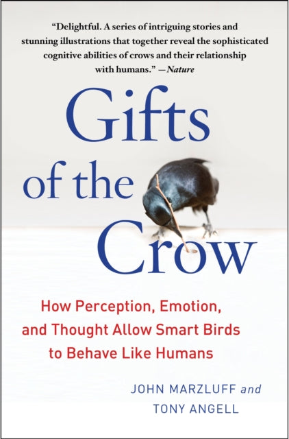 Gifts of the Crow : How Perception, Emotion, and Thought Allow Smart Birds to Behave Like Humans - Tony Angell