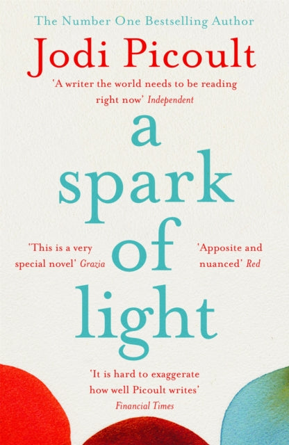 A Spark of Light : The heart-stopping and heartbreaking ethical dilemma novel from the bestselling author of My Sister's Keeper - Jodi Picoult
