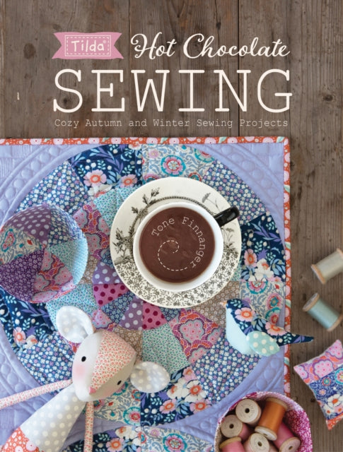 Tilda Hot Chocolate Sewing : Cozy Autumn and Winter Sewing Projects - Tone Finnanger