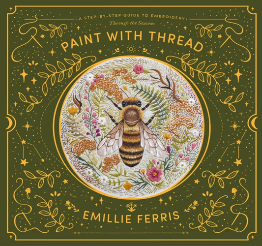 Paint with Thread: Through the Seasons : A Step-by-Step Guide to Embroidery - Emillie Ferris