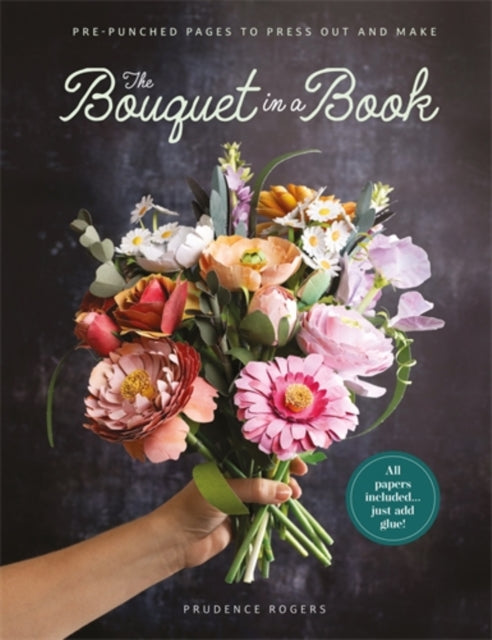 The Bouquet in a Book : Pre-Punched Pages to Press out and Make Paper Flowers - Prudence Rogers