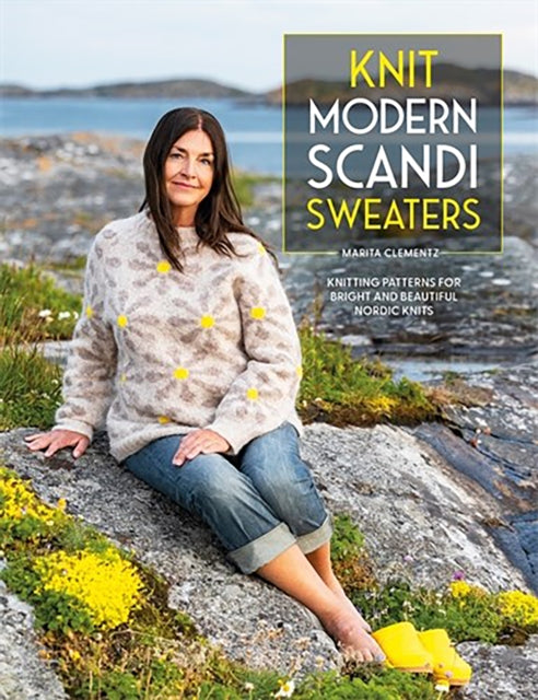 Knit Modern Scandi Sweaters : Knitting Patterns for Bright and Beautiful Nordic Knits