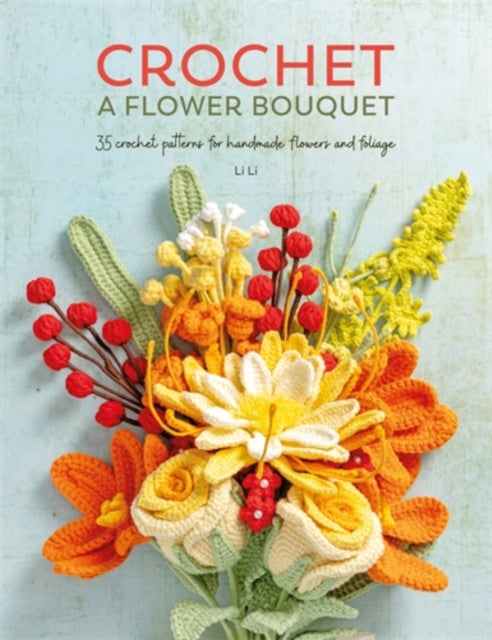 Front cover of Crochet a Flower Bouquet by Li Li, paperback