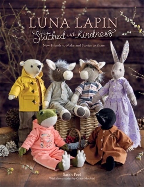 Luna Lapin Stitched with Kindness : New Friends to Make and Stories to Share - Sarah Peel