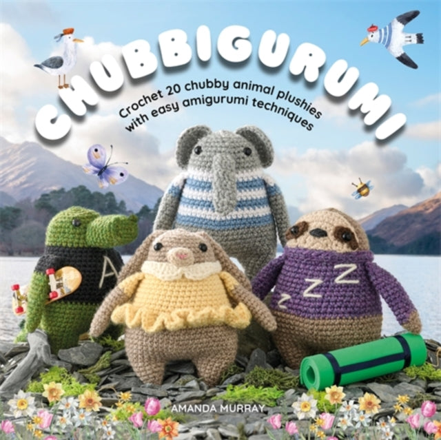 Chubbigurumi : Crochet 20 Chubby Animal Plushies with Easy Amigurumi Techniques - Amanda Murray