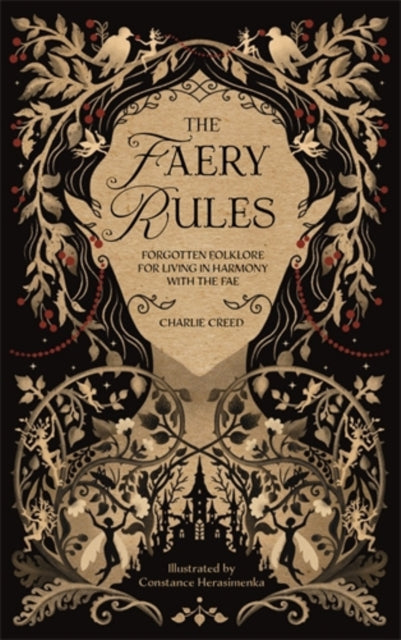 The Faery Rules : Forgotten Folklore for Living in Harmony with the Fae - Charlie Creed