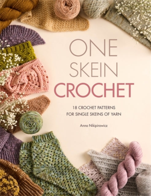 One Skein Crochet : 18 Crochet Patterns for Single Skeins of Yarn - Anna Nikipirowicz