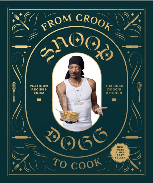 Front cover of From Crook to Cook: Platinum Recipes from Tha Boss Dogg's Kitchen by Snoop Dogg, hardback