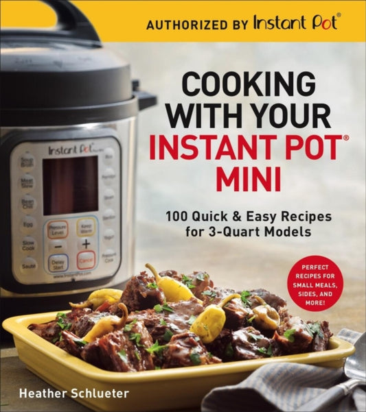 Front cover of Cooking with Your Instant Potr Mini by Heather Schlueter, paperback