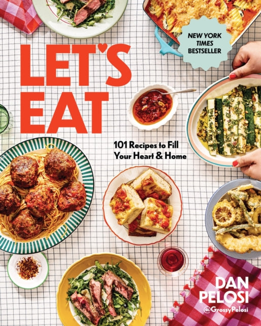 Let's Eat : 101 Recipes to Fill Your Heart & Home - A Cookbook - Dan Pelosi